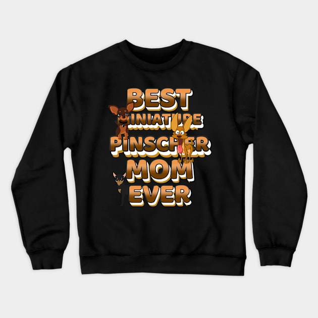 Best Dog Mom Ever Miniature Pinscher Crewneck Sweatshirt by Bullenbeisser.clothes